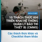 10 Thách Thức Khi Triển Khai Hệ Thống Quản Lý Bảo Trì Thiết Bị (CMMS)