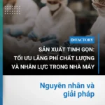 giải pháp tối ưu lãng phí chất lượng và nhân lực trong nhà máy