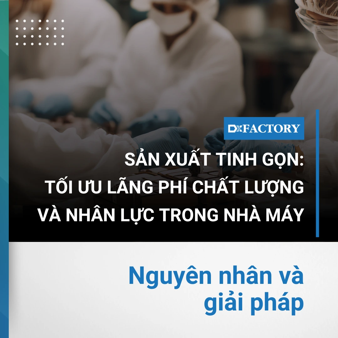 giải pháp tối ưu lãng phí chất lượng và nhân lực trong nhà máy