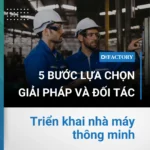 5 bước lựa chọn giải pháp và đối tác triển khai nhà máy thông minh