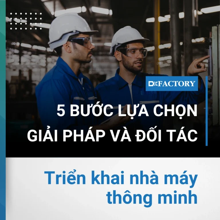 5 bước lựa chọn giải pháp và đối tác triển khai nhà máy thông minh