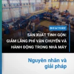 Giải pháp giảm lãng phí vận chuyển và hành động trong nhà máy