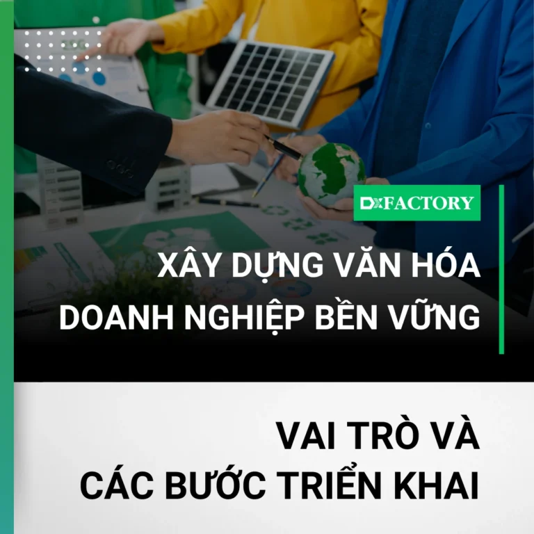 Xây dựng văn hóa doanh nghiệp bền vững cho nhà máy sản xuất