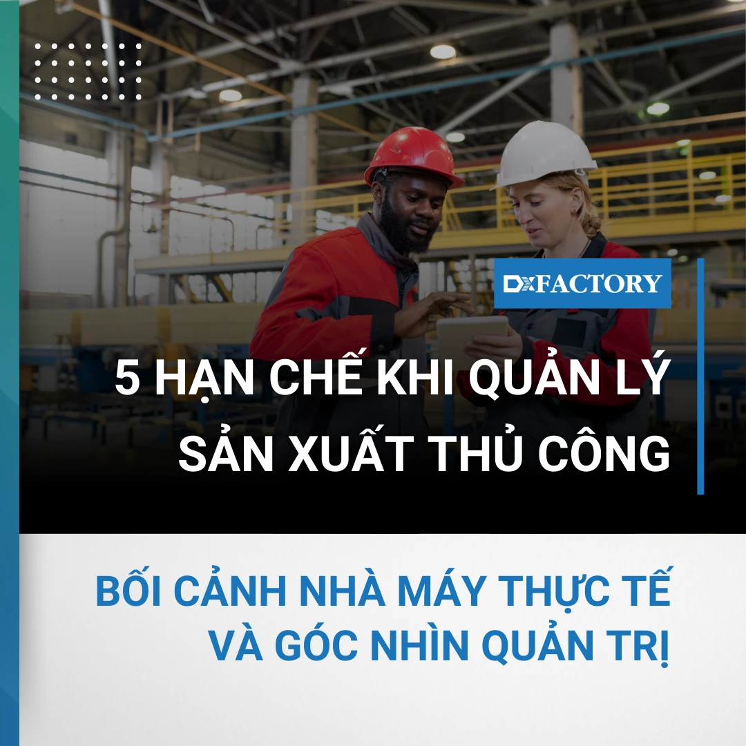 5 hạn chế khi quản lý sản xuất thủ công