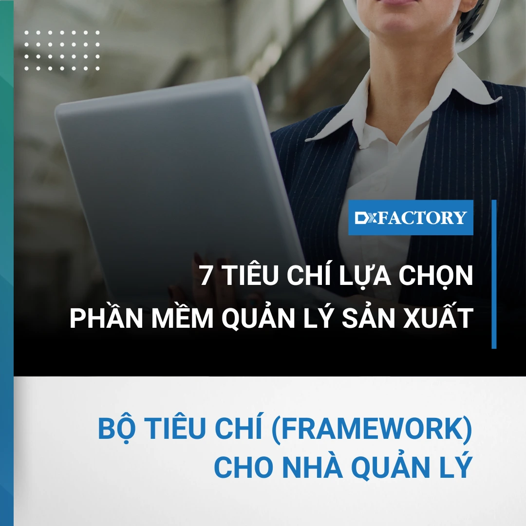 7 tiêu chí lựa chọn phần mềm quản lý sản xuất