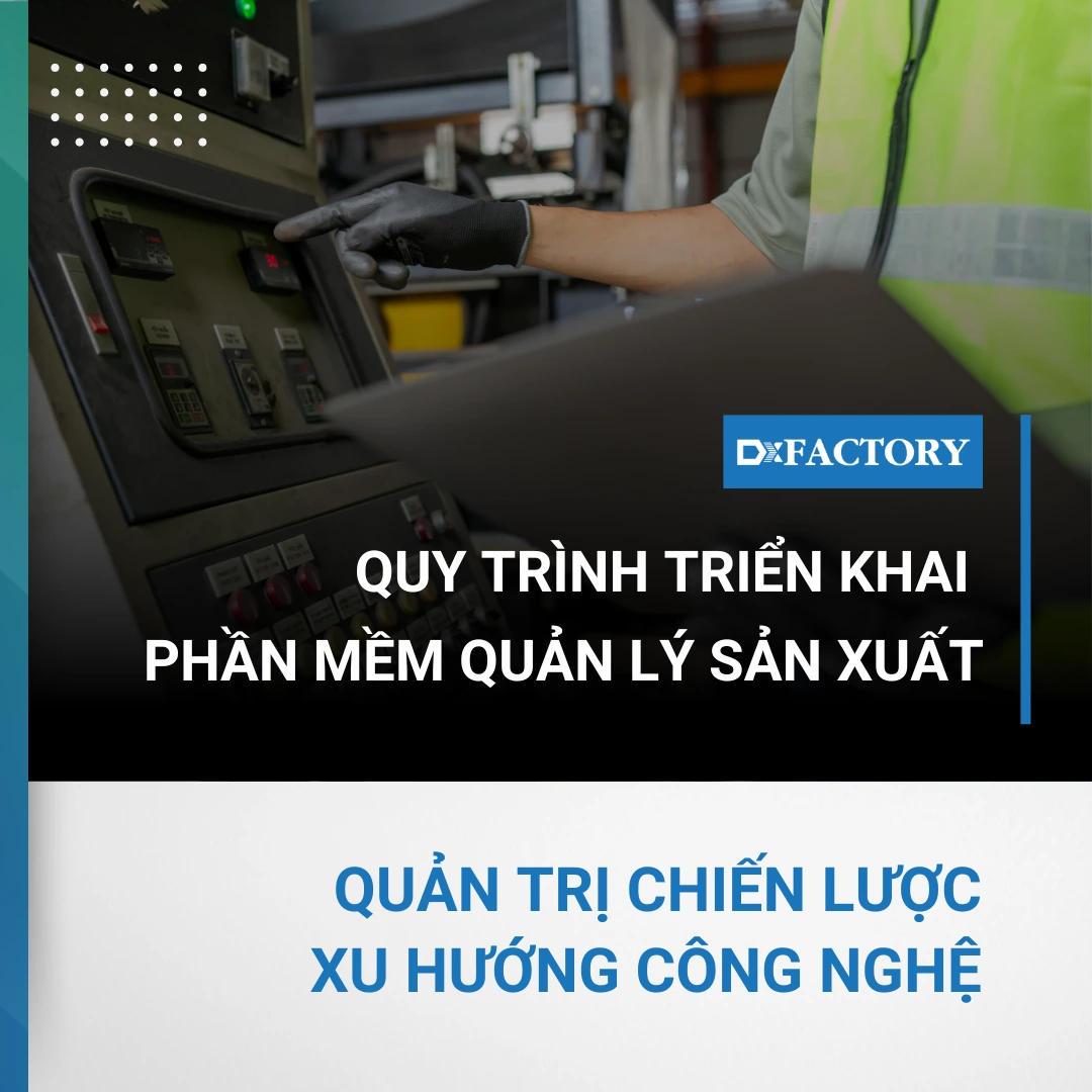 Quy trình toàn diện và phương pháp triển khai phần mềm quản lý sản xuất