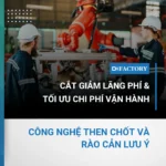 cắt giảm lãng phí và tối ưu chi phí vận hành trong sản xuất