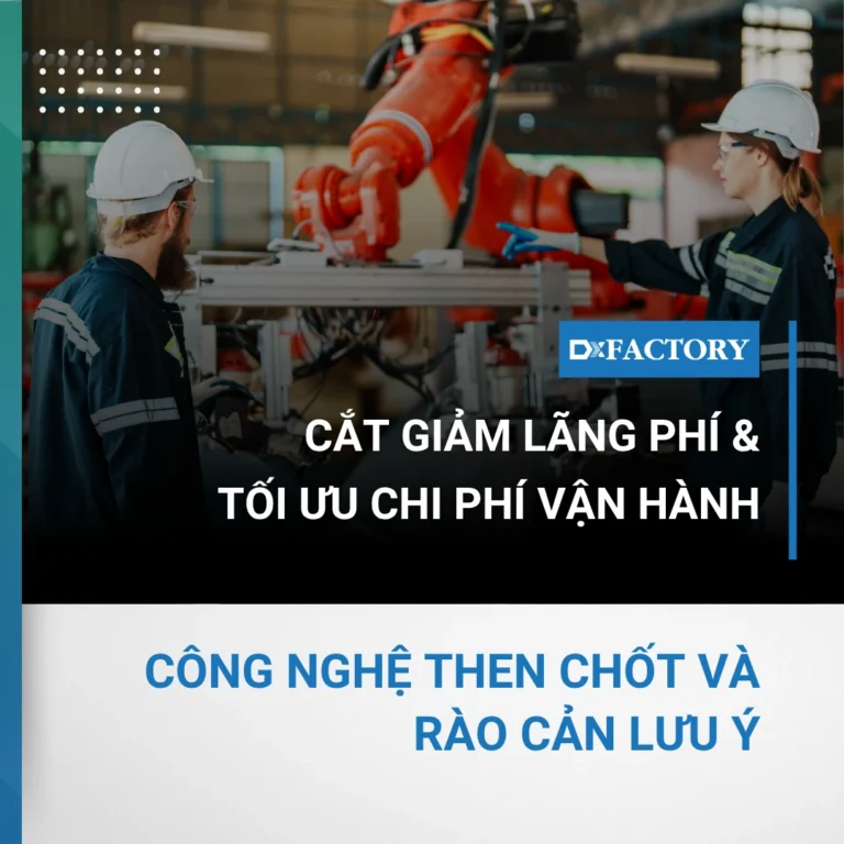 cắt giảm lãng phí và tối ưu chi phí vận hành trong sản xuất