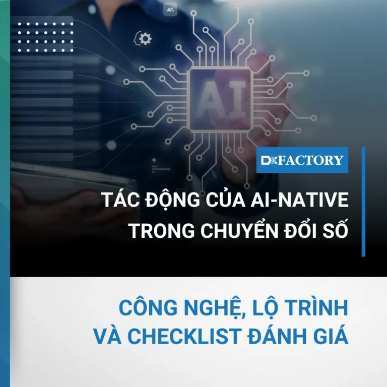 Tác động đột phá của AI-Native trong Chuyển đổi số doanh nghiệp sản xuất