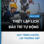 Thiết Lập Lịch Bảo Trì Tự Động Với Phần Mềm Quản Lý Bảo Trì Thiết Bị